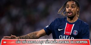 Cầu thủ Bradley Barcola lọt tầm ngắm Arsenal và Liverpool