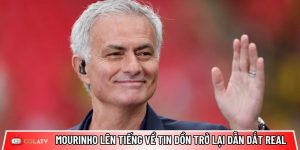 Mourinho lên tiếng về tin đồn trở lại dẫn dắt Real Madrid