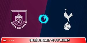 Soi kèo Burnley vs Tottenham, 22h ngày 24/01 – Ngoại hạng Anh