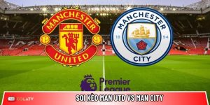 Soi kèo Man Utd vs Man City, 19h30 ngày 17/01 – Ngoại hạng Anh