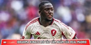 Ibrahima Konate rơi vào tầm ngắm của Real Madrid: Chữa cháy hàng thủ