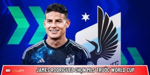 James Rodriguez chọn MLS trước World Cup: Lý do gây chú ý