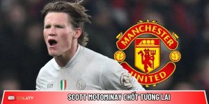 Scott McTominay chốt tương lai giữa tin đồn trở lại Man Utd
