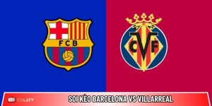 Soi kèo Barcelona vs Villarreal, 22h15 ngày 28/2 – La Liga