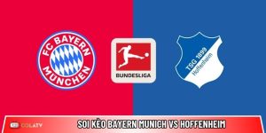 Soi kèo Bayern Munich vs Hoffenheim, 23h30 ngày 08/02 – Bundesliga