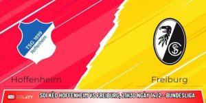 Soi kèo Hoffenheim vs Freiburg, 21h30 ngày 14/2 – Bundesliga