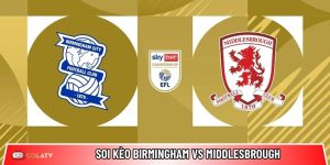 Soi kèo Birmingham vs Middlesbrough, 3h ngày 3/3 – Championship