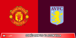 Soi kèo Man Utd vs Aston Villa, 21h ngày 15/3 – Ngoại hạng Anh