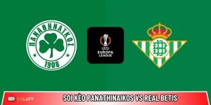 Soi kèo Panathinaikos vs Real Betis, 0h45 ngày 13/03 – Europa League