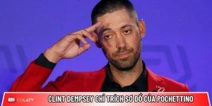 Clint Dempsey chỉ trích sơ đồ đội hình Mỹ của Pochettino